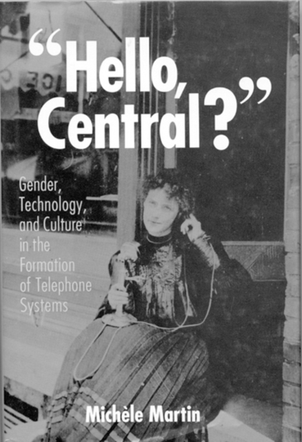 Hello, Central? : Gender, Technology, and Culture in the Formation of Telephone Systems, Hardback Book