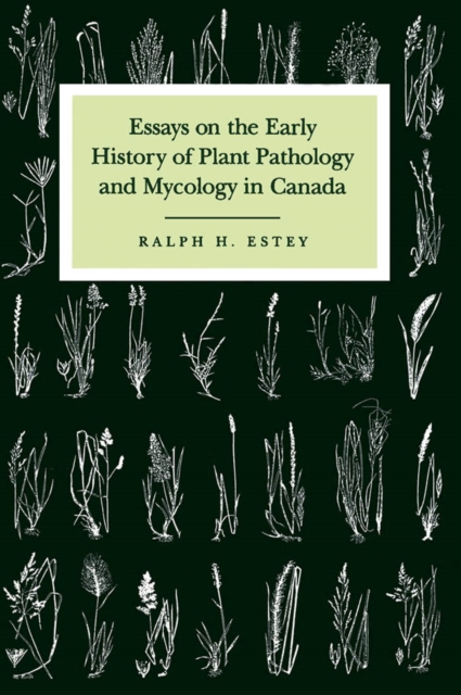 Essays on the Early History of Plant Pathology and Mycology in Canada, Hardback Book