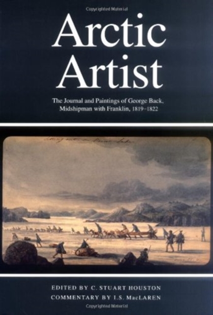 Arctic Artist : The Journal and Paintings of George Back, Midshipman with Franklin, 1819-1822 Volume 3, Hardback Book
