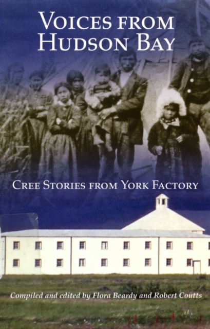 Voices from Hudson Bay : Cree Stories from York Factory Volume 5, Hardback Book