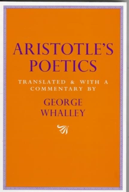 Aristotle's Poetics : Translated and with a commentary by George Whalley Volume 9, Paperback / softback Book