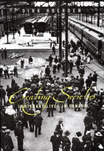Creating Societies : Immigrant Lives in Canada Volume 30, Hardback Book