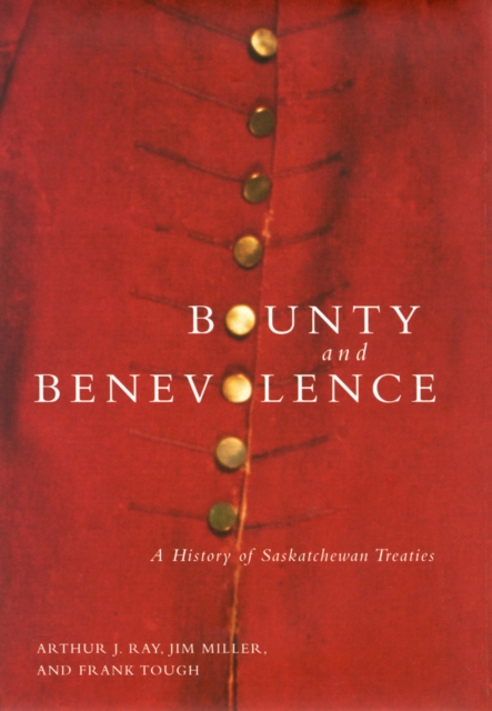Bounty and Benevolence : A Documentary History of Saskatchewan Treaties Volume 23, Paperback / softback Book