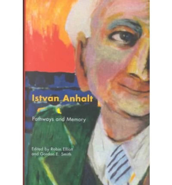 Istvan Anhalt : Pathways and Memory, Hardback Book