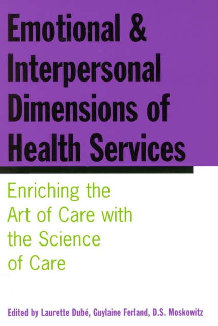 Emotional and Interpersonal Dimensions of Health Services : Enriching the Art of Care with the Science of Care, Paperback / softback Book