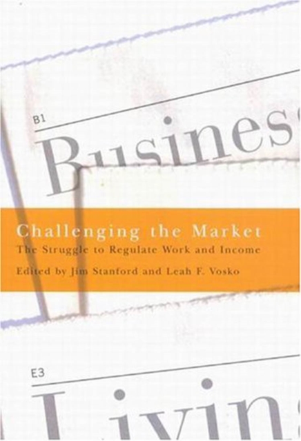 Challenging the Market : The Struggle to Regulate Work and Income, Hardback Book