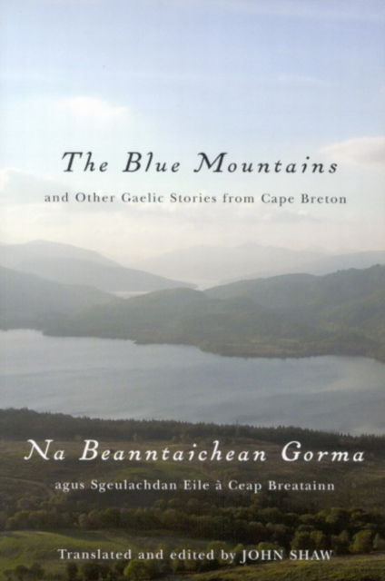 The Blue Mountains and Other Gaelic Stories from Cape Breton : Na Beanntaichean Gorma agus Sgeulachdan Eile a Ceap Breatainn, Hardback Book