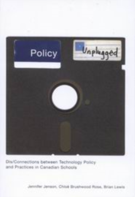 Policy Unplugged : Dis/Connections between Technology Policy and Practices in Canadian Schools, Hardback Book