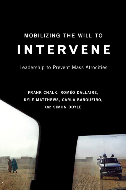 Mobilizing the Will to Intervene : Leadership to Prevent Mass Atrocities, Paperback / softback Book