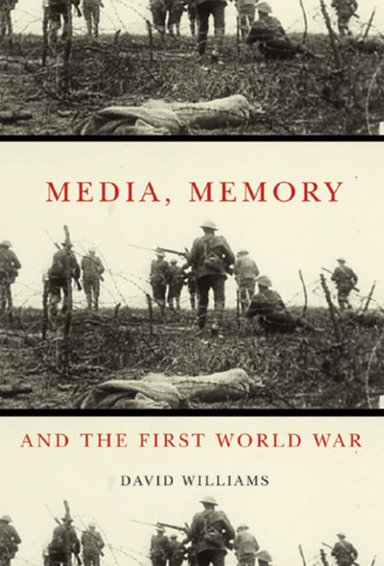 Media, Memory, and the First World War : Volume 48, Paperback / softback Book