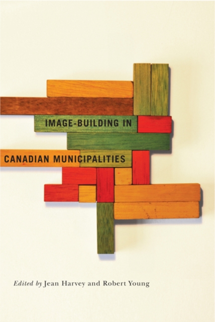 Image-building in Canadian Municipalities : Volume 4, Hardback Book