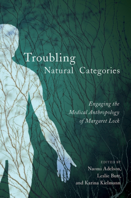 Troubling Natural Categories : Engaging the Medical Anthropology of Margaret Lock, Hardback Book