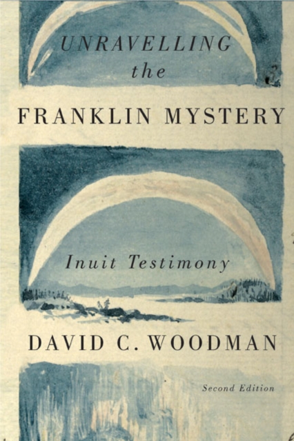 Unravelling the Franklin Mystery : Inuit Testimony, Second Edition Volume 5, Paperback / softback Book