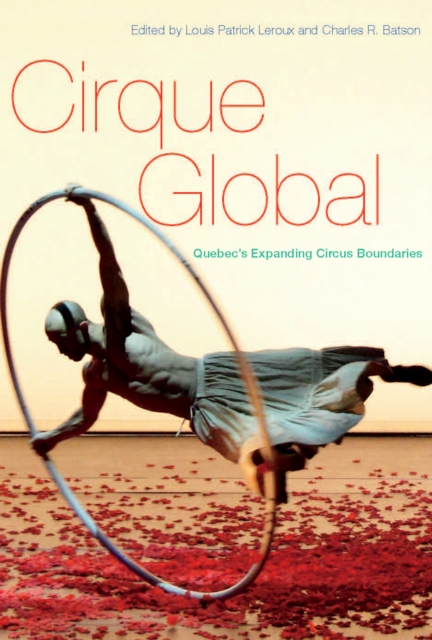 Cirque Global : Quebec's Expanding Circus Boundaries, Hardback Book