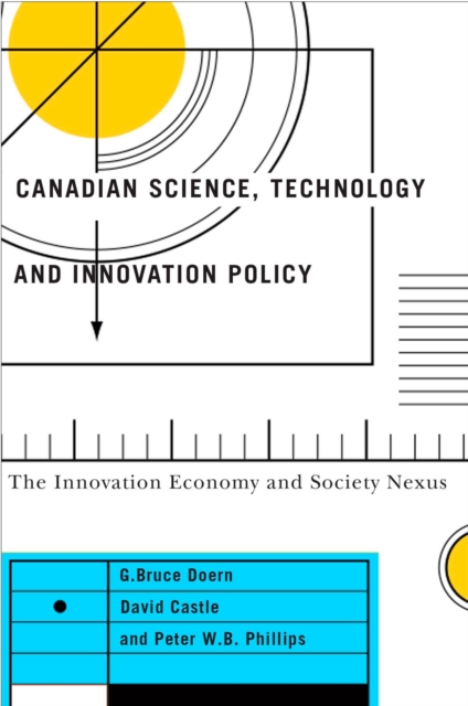 Canadian Science, Technology, and Innovation Policy : The Innovation Economy and Society Nexus, Paperback / softback Book