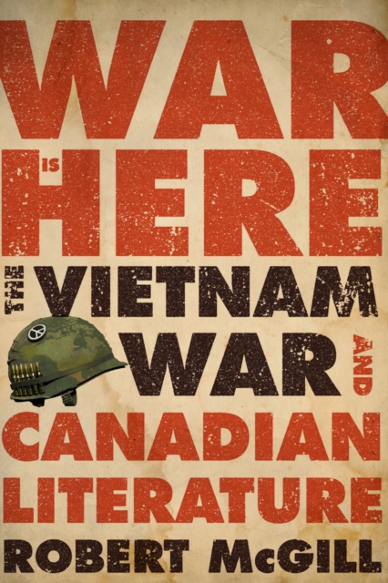 War Is Here : The Vietnam War and Canadian Literature, EPUB eBook