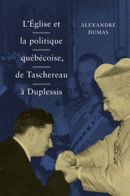 L' Eglise et la politique quebecoise, de Taschereau a Duplessis : Volume 36, Paperback / softback Book