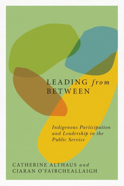 Leading from Between : Indigenous Participation and Leadership in the Public Service Volume 94, Paperback / softback Book