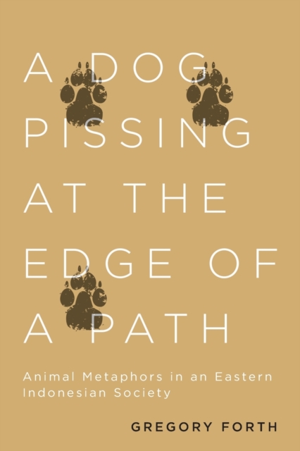 A Dog Pissing at the Edge of a Path : Animal Metaphors in an Eastern Indonesian Society, Paperback / softback Book