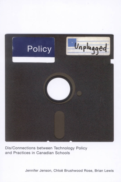 Policy Unplugged : Dis/Connections between Technology Policy and Practices in Canadian Schools, PDF eBook