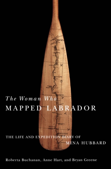 Woman Who Mapped Labrador : The Life and Expedition Diary of Mina Hubbard, PDF eBook
