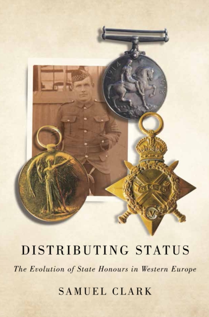 Distributing Status : The Evolution of State Honours in Western Europe, PDF eBook