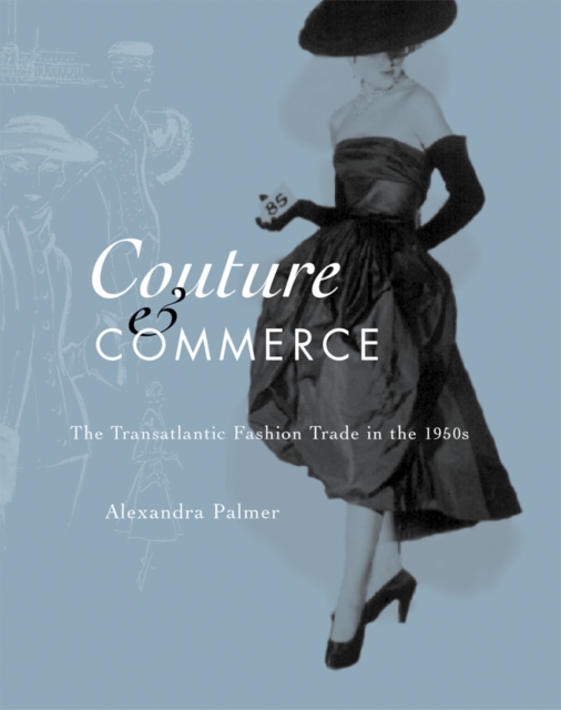 Couture and Commerce : The Transatlantic Fashion Trade in the 1950s, Hardback Book