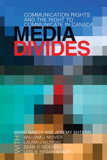 Media Divides : Communication Rights and the Right to Communicate in Canada, Paperback / softback Book