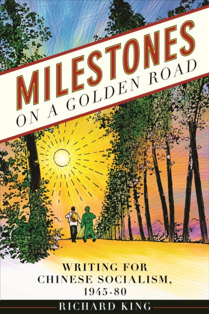 Milestones on a Golden Road : Writing for Chinese Socialism, 1945-80, Hardback Book
