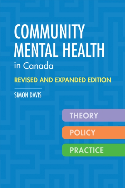 Community Mental Health in Canada, Revised and Expanded Edition : Theory, Policy, and Practice, Paperback / softback Book