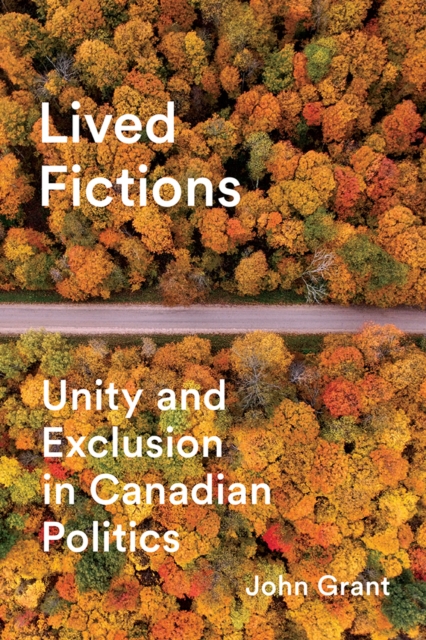 Lived Fictions : Unity and Exclusion in Canadian Politics, Hardback Book