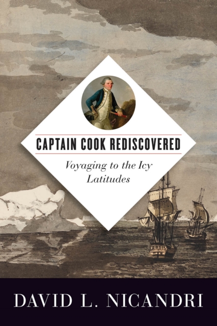 Captain Cook Rediscovered : Voyaging to the Icy Latitudes, Hardback Book