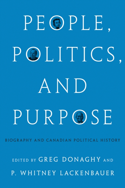 People, Politics, and Purpose : Biography and Canadian Political History, Paperback / softback Book
