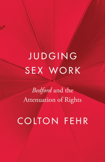 Judging Sex Work : Bedford and the Attenuation of Rights, Hardback Book