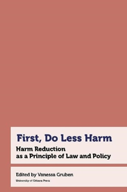 First, Do Less Harm : Harm Reduction as a Principle of Law and Policy, Paperback / softback Book