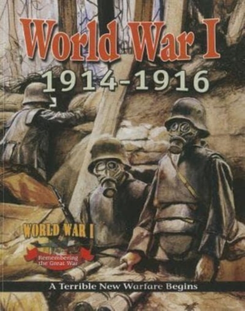 World War 1 : 1914 1916  A Terrible New Warfare Begins, Paperback / softback Book