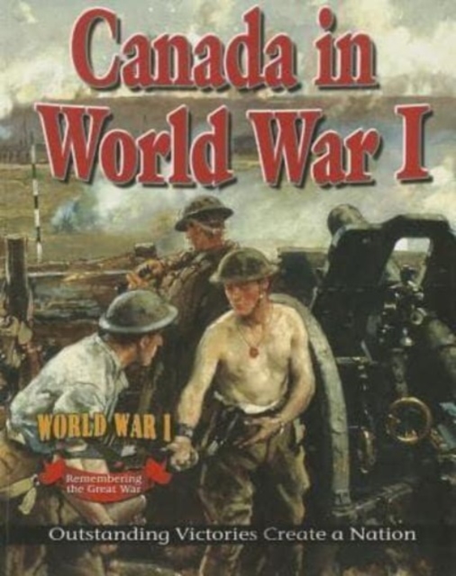 Canada in World War 1 : Outstanding Victories Create a Nation, Paperback / softback Book