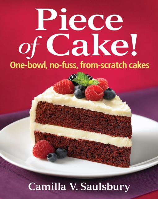 Piece of Cake! One-bowl, No-fuss, From-scratch Cakes, Spiral bound Book