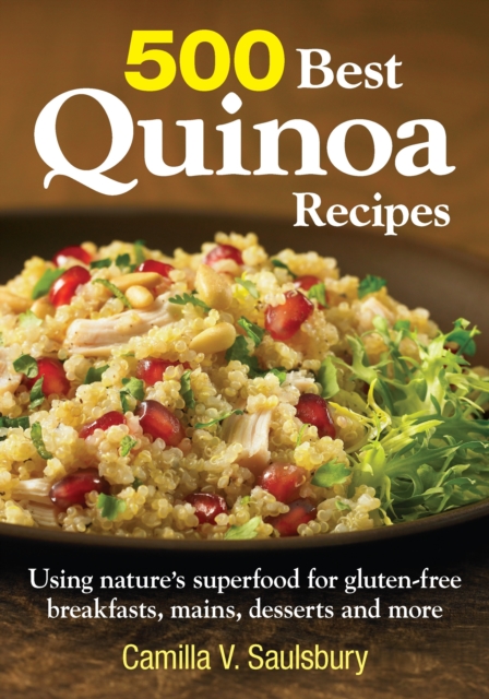 500 Best Quinoa Recipes: Using Nature's Superfood for Gluten-free Breakfasts, Mains, Desserts and More, Paperback / softback Book