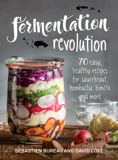 Fermentation Revolution : 70 Easy Recipes for Kombucha, Kimchi and More, Paperback / softback Book