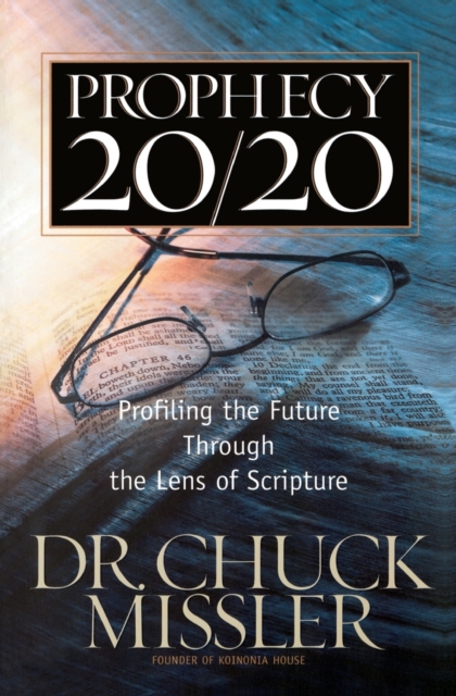 Prophecy 20/20 : Bringing the Future into Focus Through the Lens of Scripture, Paperback / softback Book
