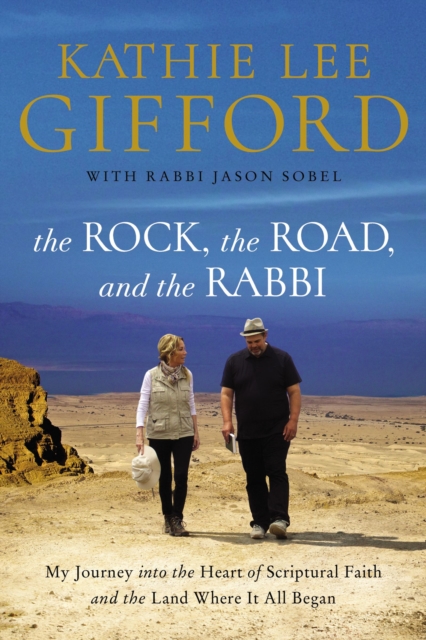 The Rock, the Road, and the Rabbi : My Journey into the Heart of Scriptural Faith and the Land Where It All Began, Paperback / softback Book