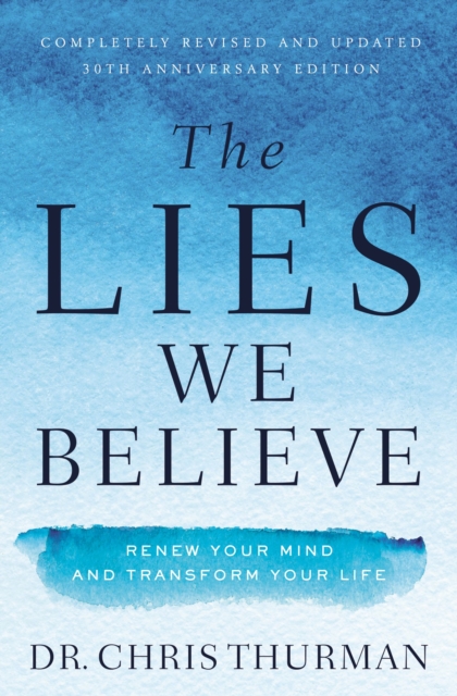The Lies We Believe : Renew Your Mind and Transform Your Life, Paperback / softback Book