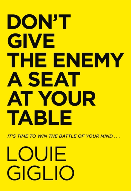 Don't Give the Enemy a Seat at Your Table : It's Time to Win the Battle of Your Mind..., Hardback Book