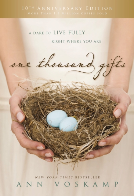 One Thousand Gifts 10th Anniversary Edition : A Dare to Live Fully Right Where You Are, Hardback Book