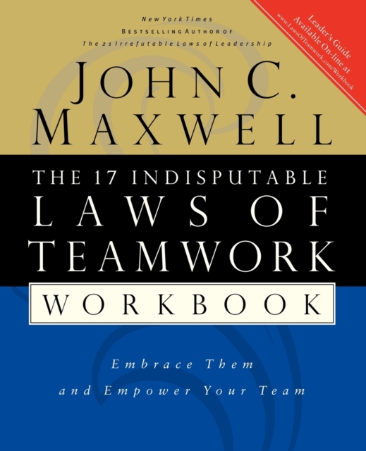 The 17 Indisputable Laws of Teamwork Workbook : Embrace Them and Empower Your Team, Paperback / softback Book