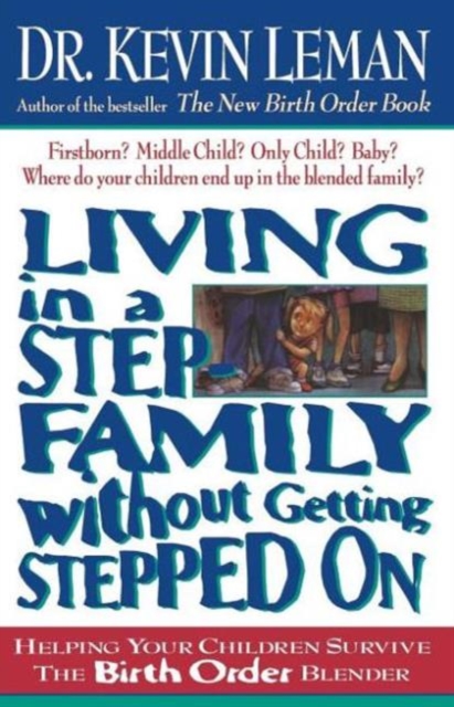 Living in a Step-Family Without Getting Stepped on : Helping Your Children Survive The Birth Order Blender, Paperback / softback Book