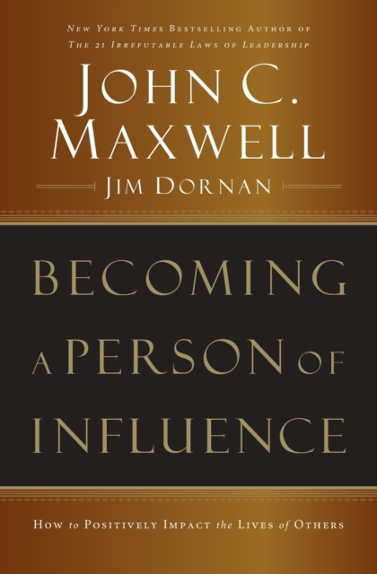 Becoming a Person of Influence : How to Positively Impact the Lives of Others, Paperback / softback Book