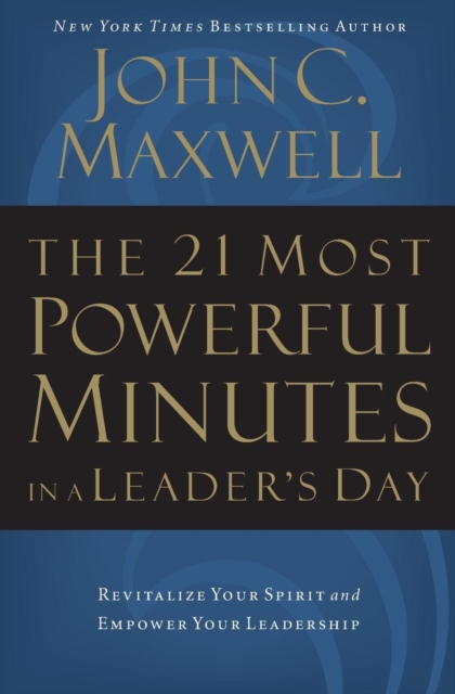 The 21 Most Powerful Minutes in a Leader's Day : Revitalize Your Spirit and Empower Your Leadership, Paperback / softback Book