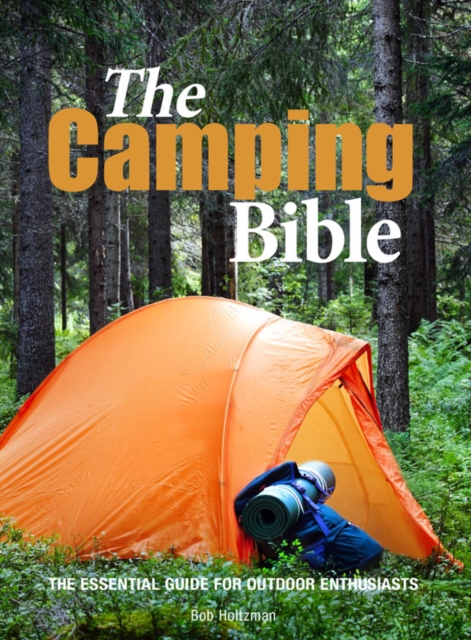 The Camping Bible : The Essential Guide for Outdoor Enthusiasts, Paperback / softback Book
